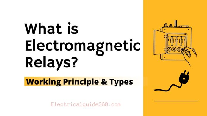 Electromagnetic Relays-Working Principle & Types